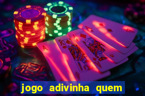 jogo adivinha quem sou eu